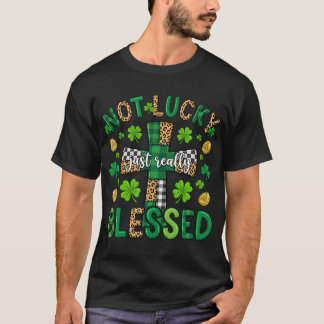 Not Lucky Just Really Blessed Christian St Patrick T Shirt