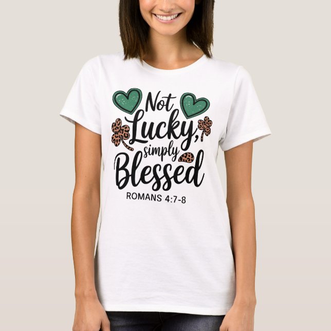 Not Lucky Simply Blessed Romans 4:7-8 Christian  T Shirt (Framsida)