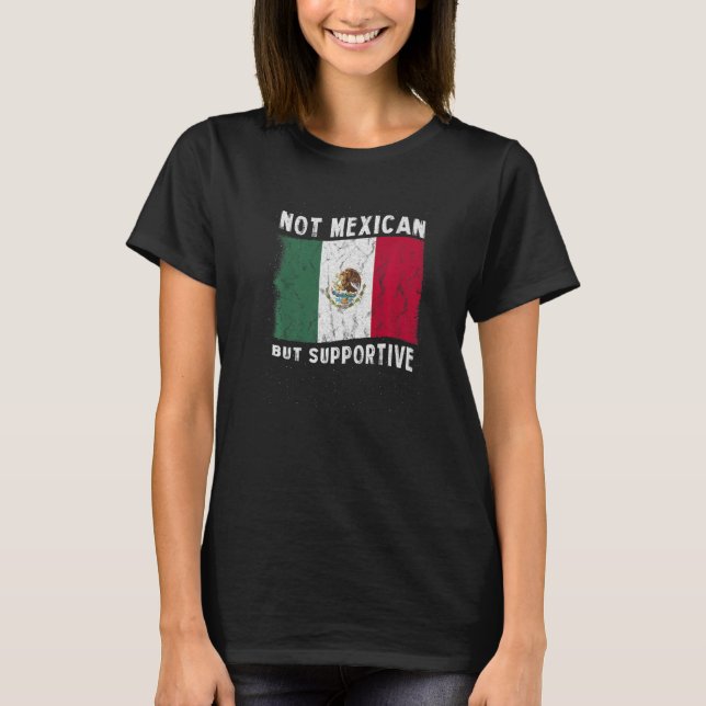 Not Mexican But Supportive National Flag Inspirati T Shirt (Framsida)