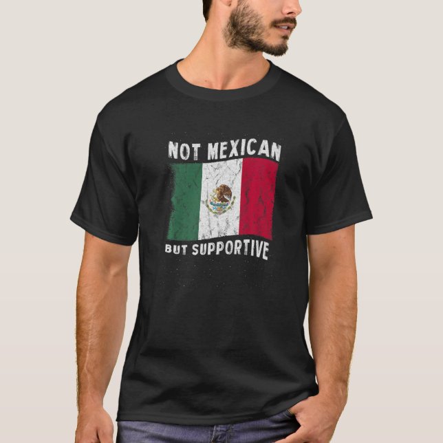 Not Mexican But Supportive National Flag Inspirati T Shirt (Framsida)
