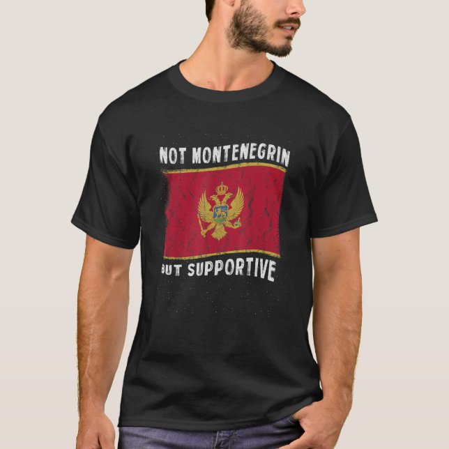 Not Montenegrin But Supportive National Flag Inspi T Shirt (Framsida)