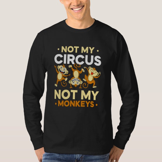Not My Circus Not My Monkeys Animal Monkey Saying T Shirt (Framsida)