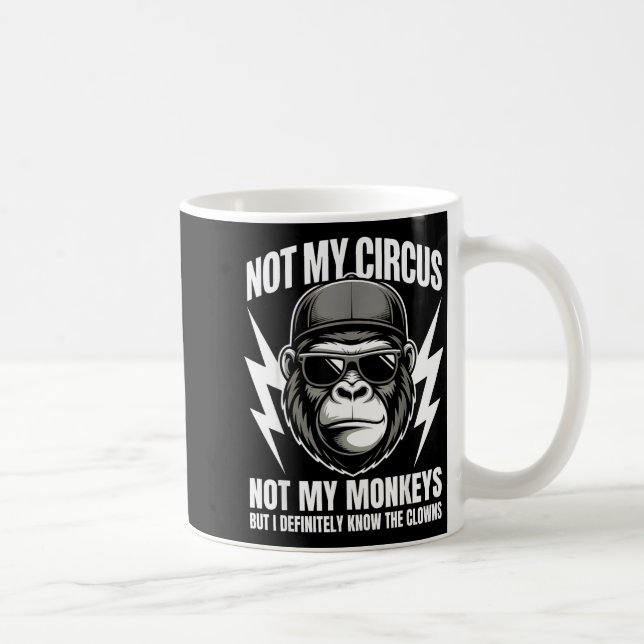Not My Circus Not My Monkeys But I Definitely Know Kaffemugg (Höger)