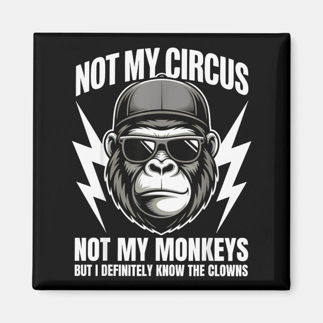 Not My Circus Not My Monkeys But I Definitely Know Magnet (Framsidan)