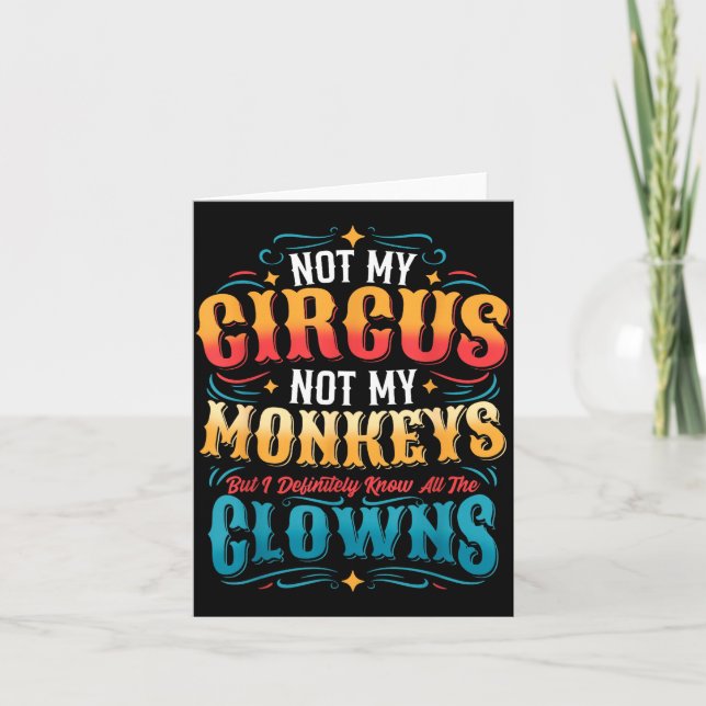 Not My Circus Not My Monkeys But I Know All The Cl Kort (Framsida)