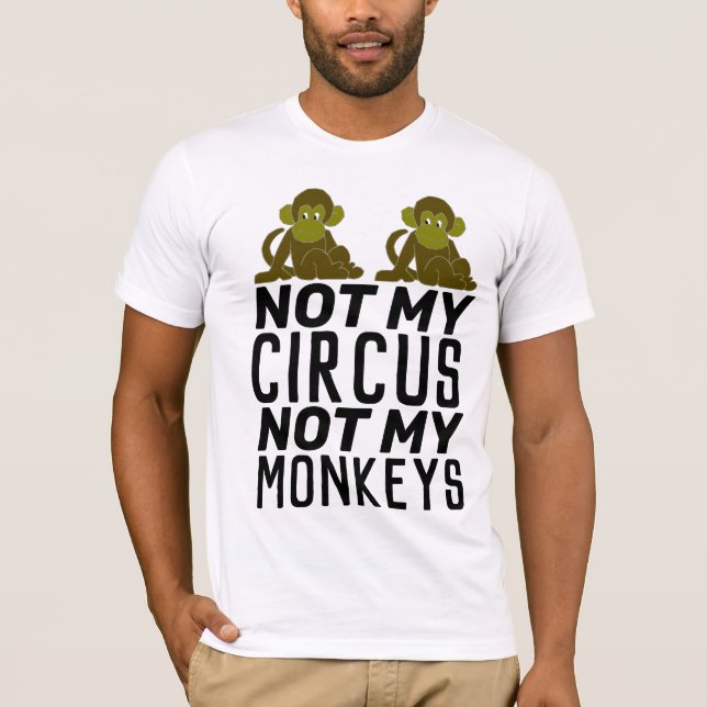 NOT MY CIRCUS NOT MY MONKEYS T-Shirt (Framsida)