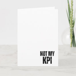 Not My KPI Sarcastic Corporate Greeting Card Kort