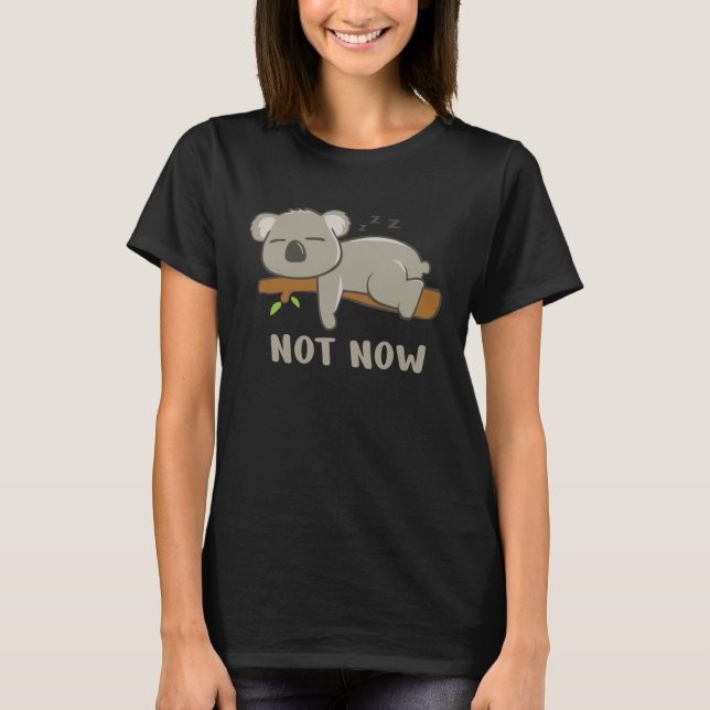 Not Now I m tired Sleeping Koala Bear T Shirt (Framsida)