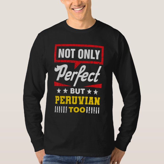 Not Only Perfect But Peruvian Too   Peru Humor Per T Shirt (Framsida)