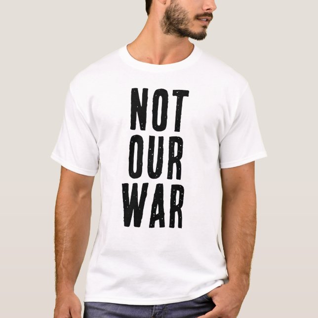 NOT OUR WAR text T Shirt (Framsida)
