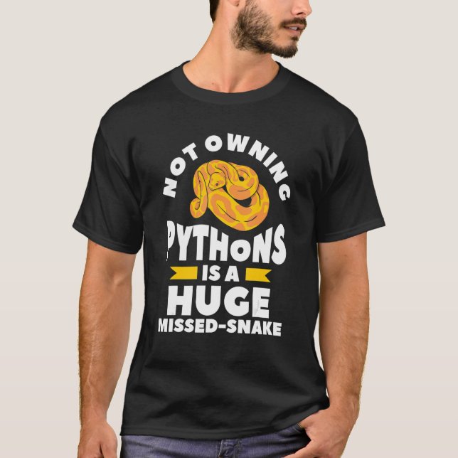Not Owning Pythons Is A Huge Miss Snake Ball Pytho T Shirt (Framsida)