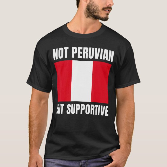 Not Peruvian But Supportive Peru Flag Support T Shirt (Framsida)
