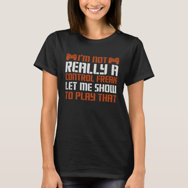 Not Really A Control Freak Let Me Show To Play Tha T Shirt (Framsida)