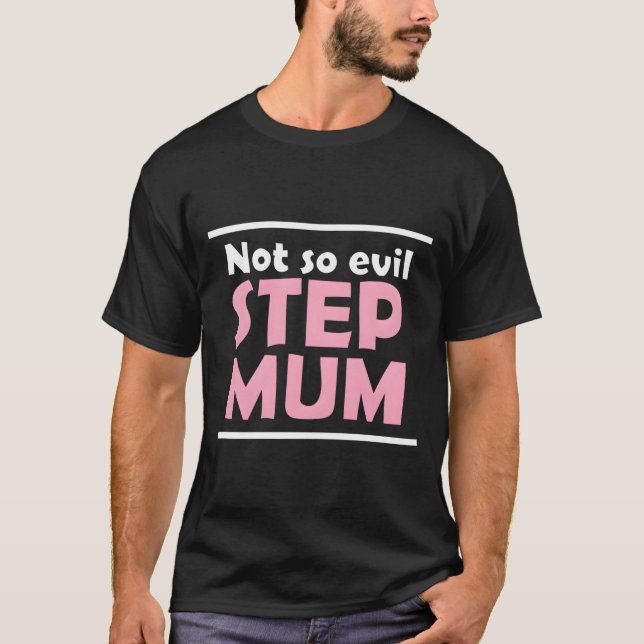 Not So Evil Step Mum Mom Mother Mommy Mama T Shirt (Framsida)