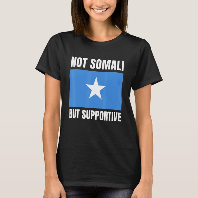 Not Somali But Supportive Somalia Flag Support T Shirt (Framsida)