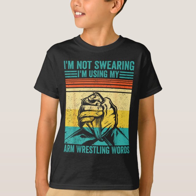 Not Swearing I'm Using My Arm Wrestling Words Arm  T Shirt (Framsida)