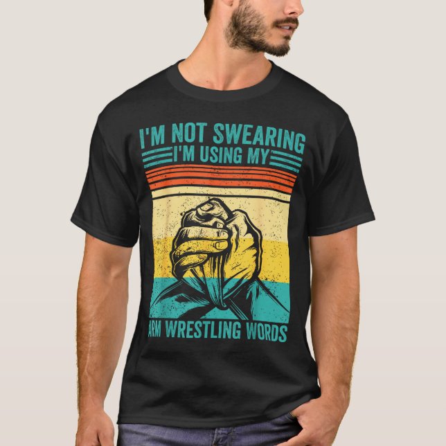 Not Swearing I'm Using My Arm Wrestling Words Arm  T Shirt (Framsida)