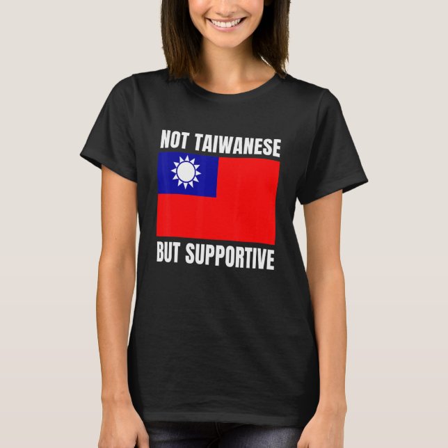 Not Taiwanese But Supportive Taiwan Flag Support T Shirt (Framsida)