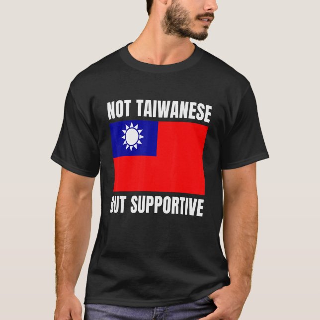 Not Taiwanese But Supportive Taiwan Flag Support T Shirt (Framsida)