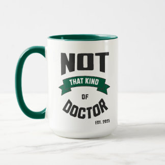 Not That Kind of Doctor Funny PhD Mug Mugg