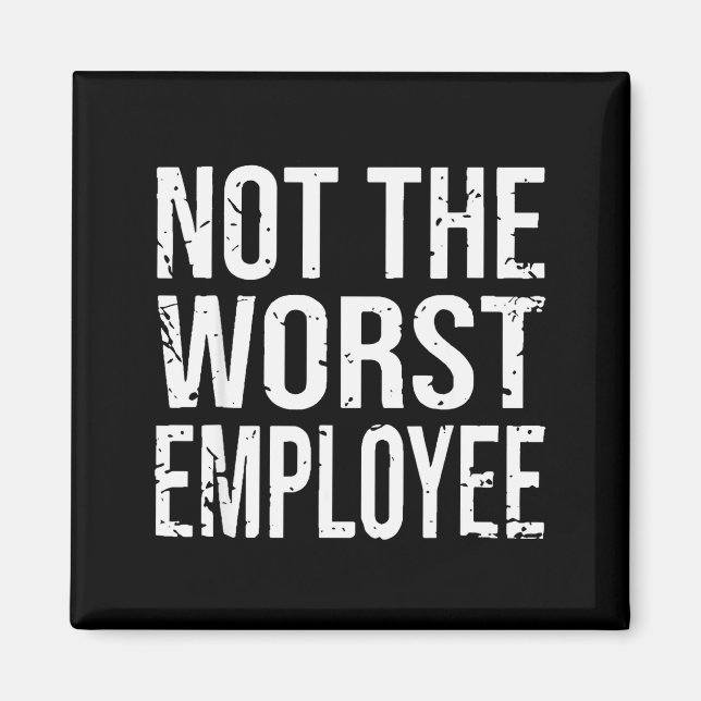 Not The Worst Employee Funny Sarcastic Work Office Magnet (Framsidan)