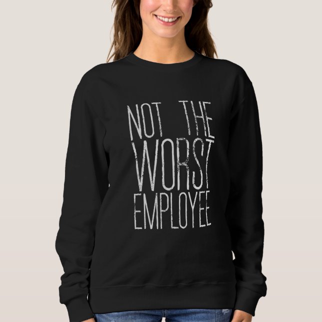 Not The Worst Employee T Shirt (Framsida)