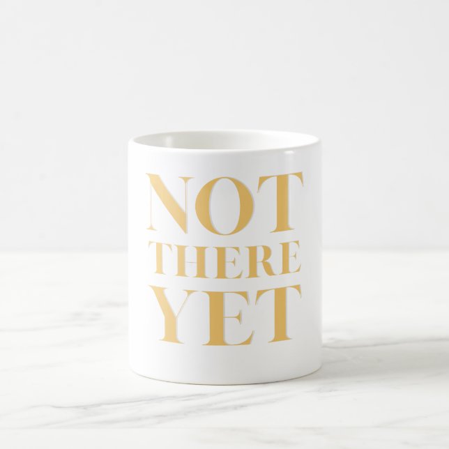 Not There Yet – Motivational Quote Kaffemugg (Center)