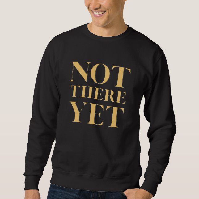 Not There Yet – Motivational Quote Men's Lång Ärmad Tröja (Framsida)