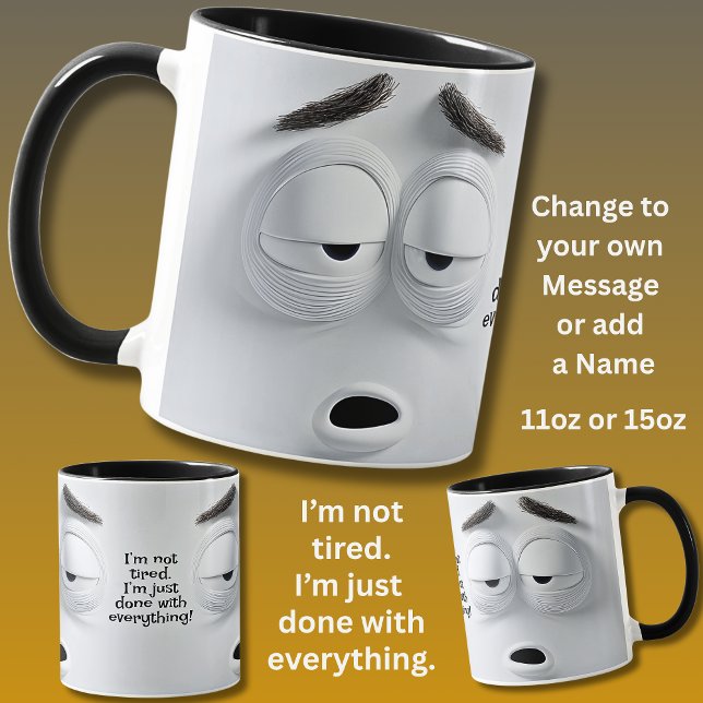 Not Tired, Add Name Message,   Expressive Face Mugg (Skapare uppladdad)