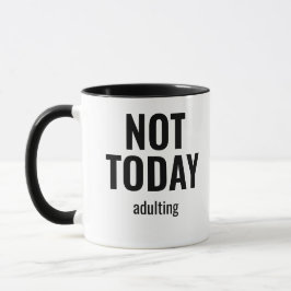 Not Today Adulting Funny Mugg