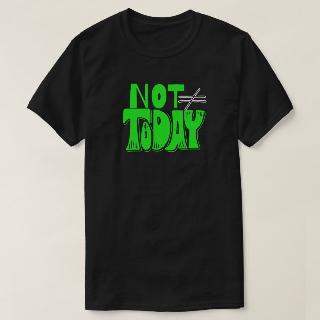 Not Today – Bold Attitude Quote T Shirt (Design framsida)