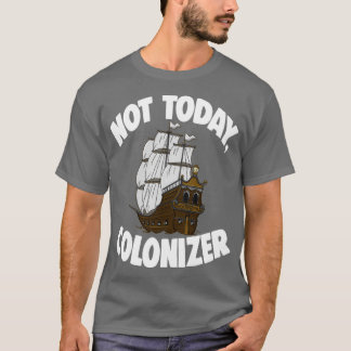 Not Today Colonizer 1 T Shirt