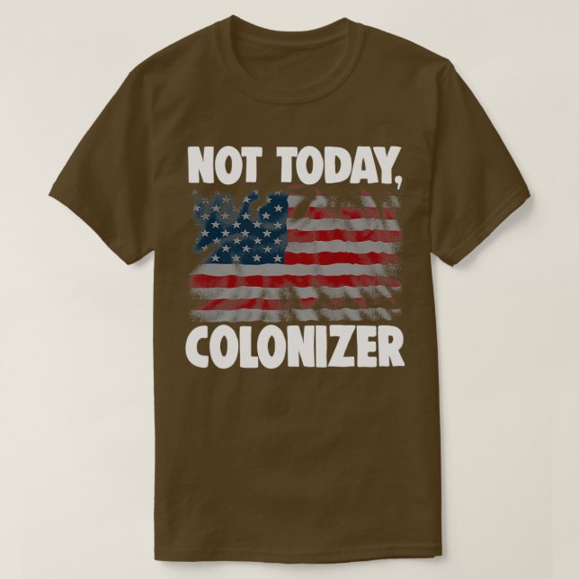 Not Today Colonizer 2 T Shirt (Design framsida)
