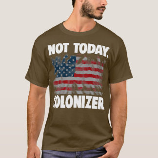 Not Today Colonizer 2 T Shirt