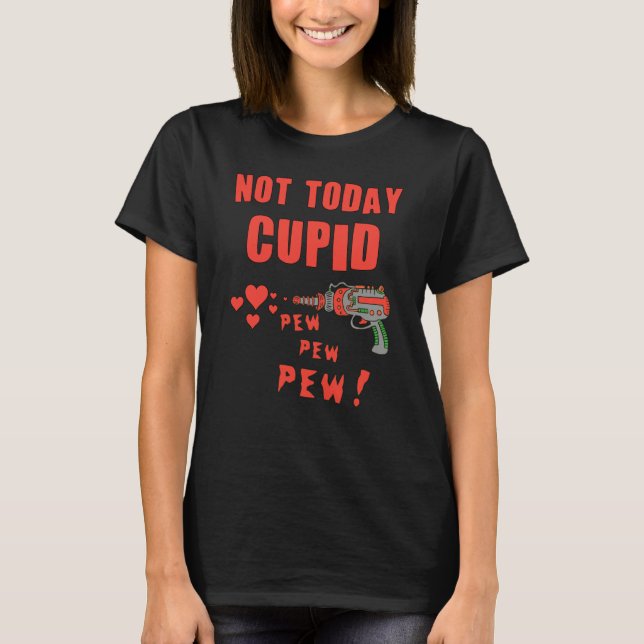 Not Today Cupid T Shirt (Framsida)