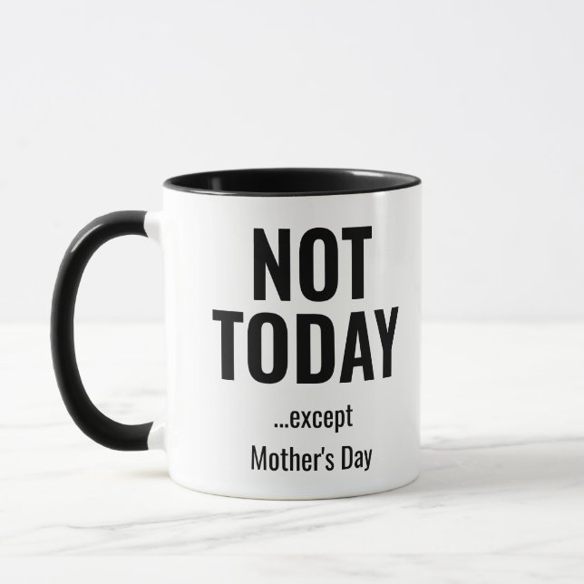 Not Today… Except Mother’s Day – Funny  Mugg (Vänster)