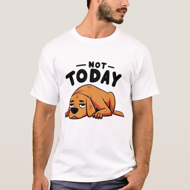 NOT TODAY Lazy Dog T Shirt (Framsida)