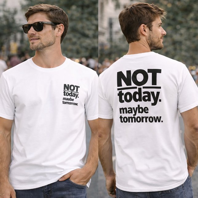 Not Today Maybe Tomorrow Funny T-Shirt (Skapare uppladdad)