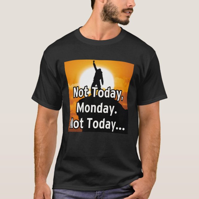 Not today, Monday. Not today... T Shirt (Framsida)