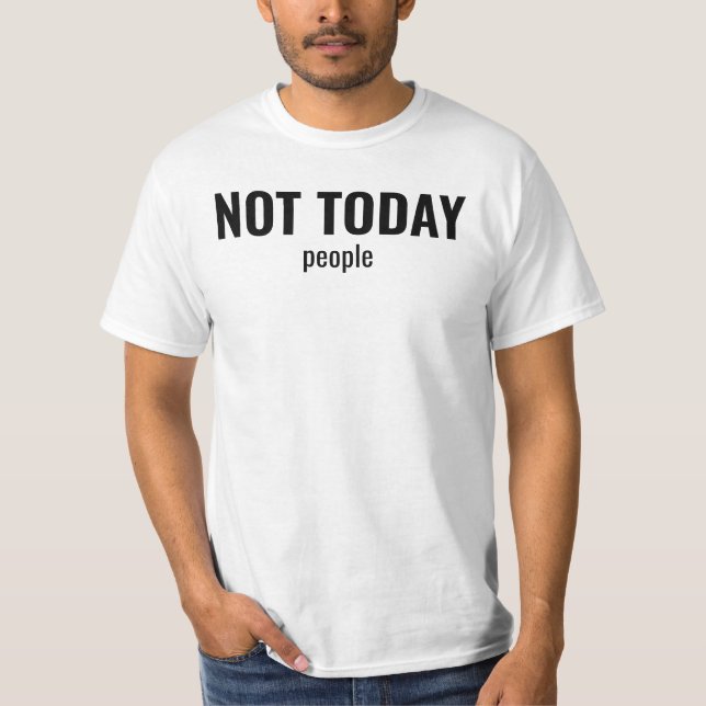NOT TODAY - People Funny Typography T Shirt (Framsida)