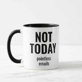 Not Today Pointless Emails Funny Office Mugg