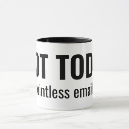 NOT TODAY - Pointless Emails Funny Typography Mugg