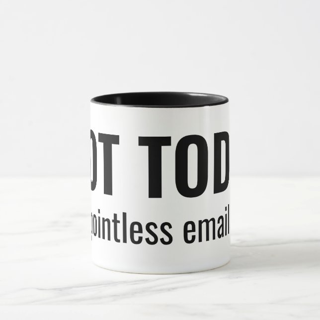 NOT TODAY - Pointless Emails Funny Typography Mugg (Center)