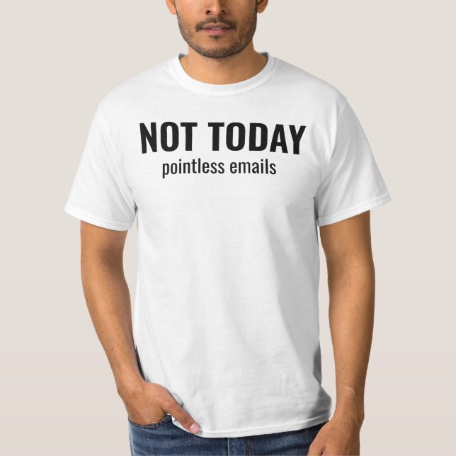 NOT TODAY - Pointless Emails Funny Typography T Shirt (Framsida)