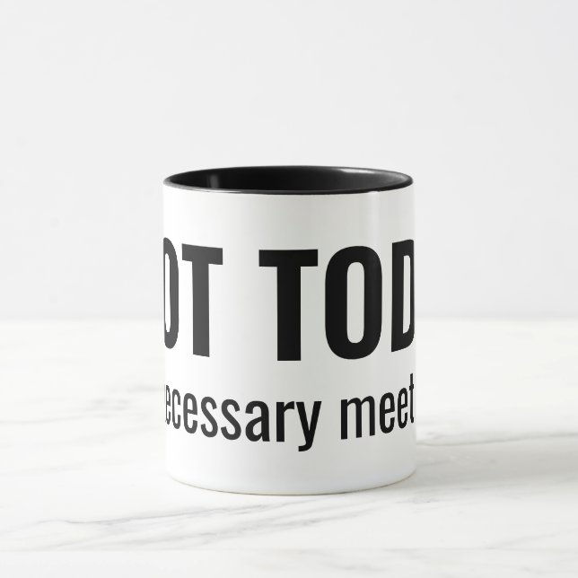 NOT TODAY - Unnecessary Meetings Funny Typography Mugg (Center)