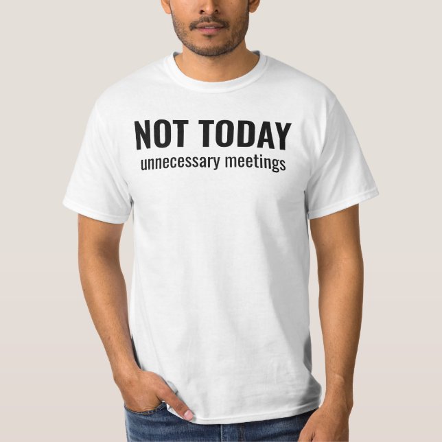 NOT TODAY - Unnecessary Meetings Funny Typography T Shirt (Framsida)