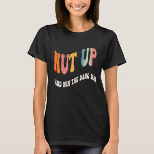 Nöt Up och Win Day Quote Win Dang Day T Shirt