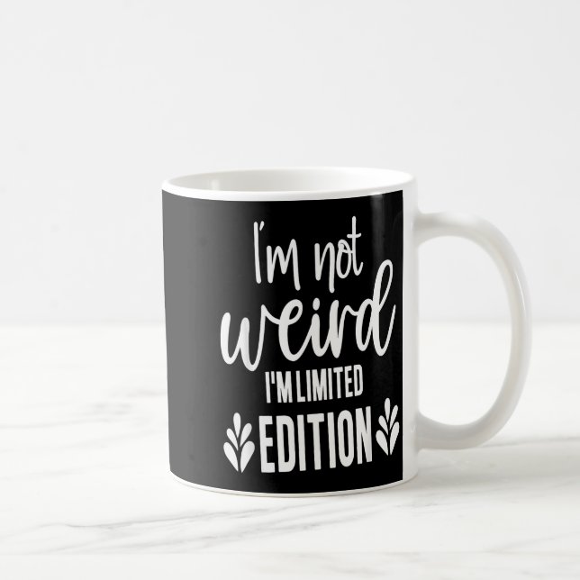 Not Weird I’m Limited Edition, Sarcastic Quote Fun Kaffemugg (Höger)