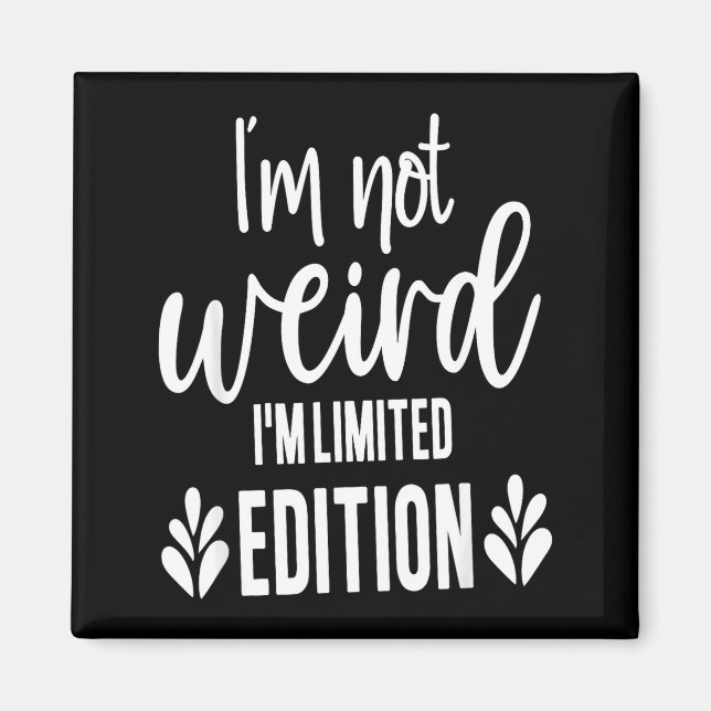 Not Weird I’m Limited Edition, Sarcastic Quote Fun Magnet (Framsidan)