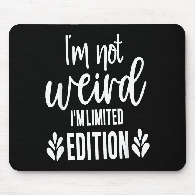 Not Weird I’m Limited Edition, Sarcastic Quote Fun Musmatta (Framsidan)